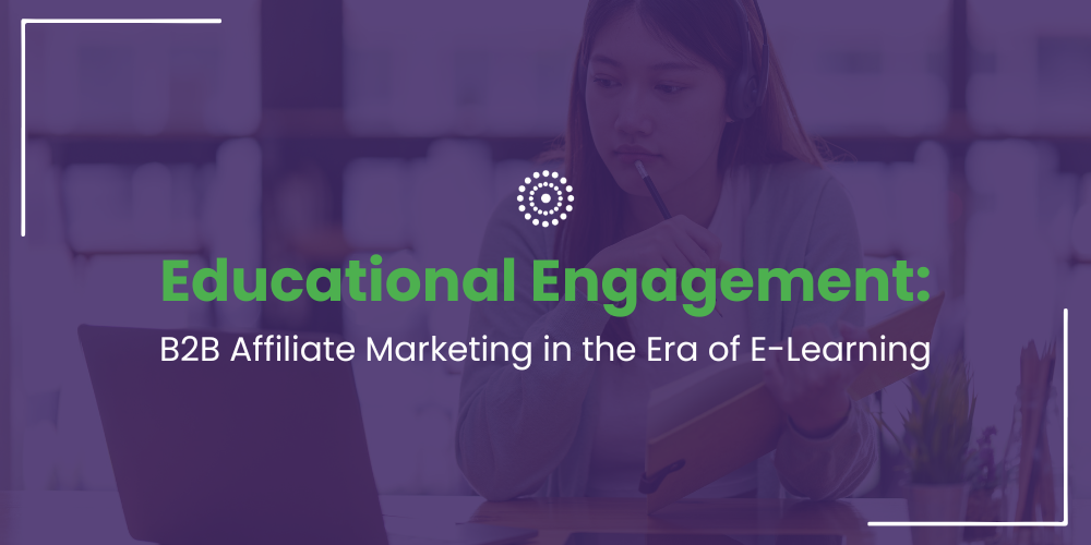 B2B affiliate drives engagement in e-learning by building partnerships, creating valuable content, and leveraging technology for consumer education - Learn How.